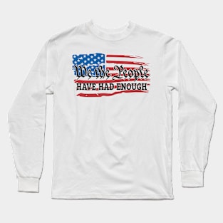 We The People Have Had Enough Long Sleeve T-Shirt